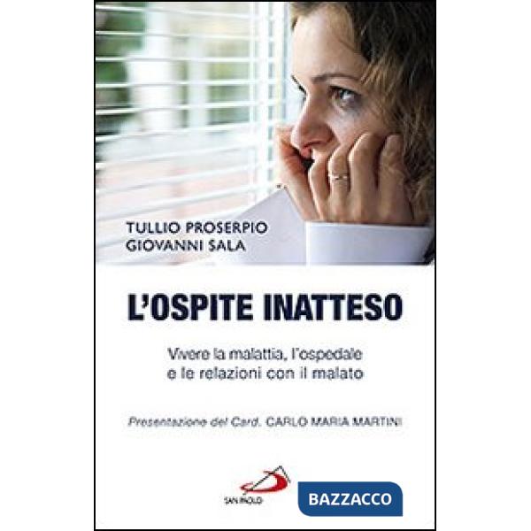 Ospite inatteso. Vivere la malattia, l'ospedale e le relazioni con il malato (L')