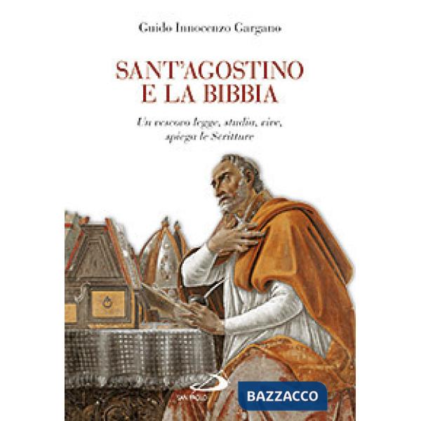 Sant'Agostino e la Bibbia. Un vescovo legge, studia, vive, spiega le Scritture