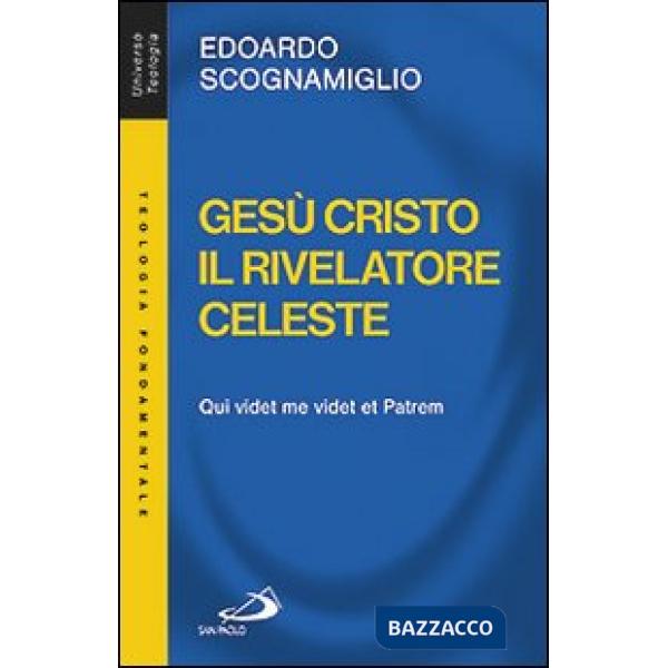 Gesù Cristo il rivelatore celeste. Qui videt me videt et patrem