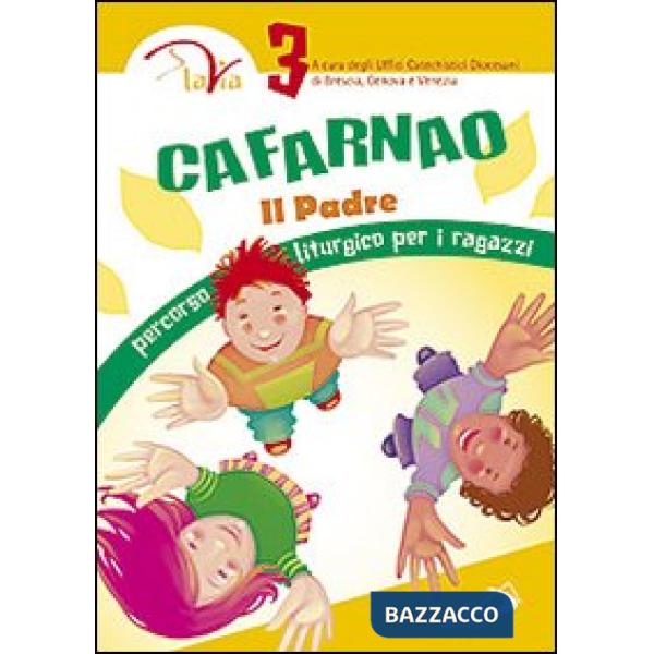 Cafarnao. Il Padre. Percorso liturgico per ragazzi. Vol. 3