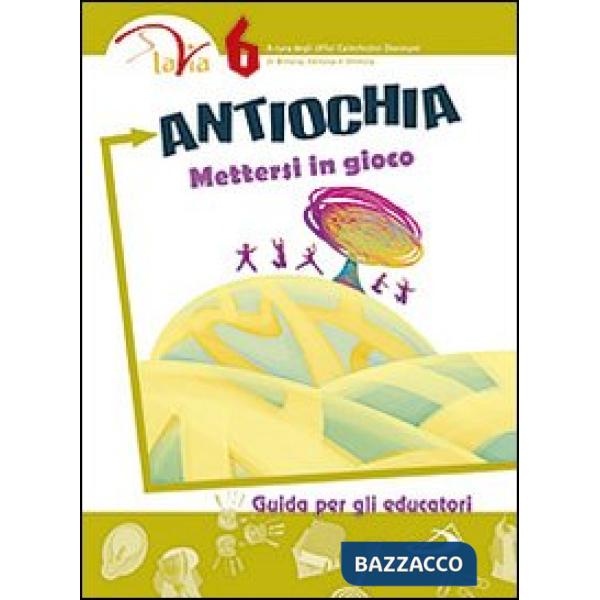 Antiochia. Mettersi in gioco. Guida per gli educatori. Vol. 6