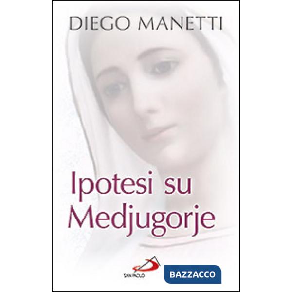 Ipotesi su Medjugorje. Ultima chiamata per la salvezza dell'umanità