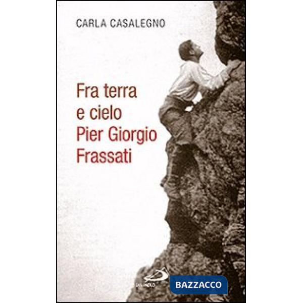 Fra terra e cielo. Pier Giorgio Frassati. L'ingegnere dei minatori in preghiera adorante