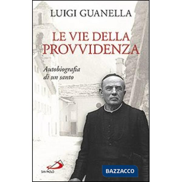 Vie della provvidenza. Autobiografia di un santo (Le)