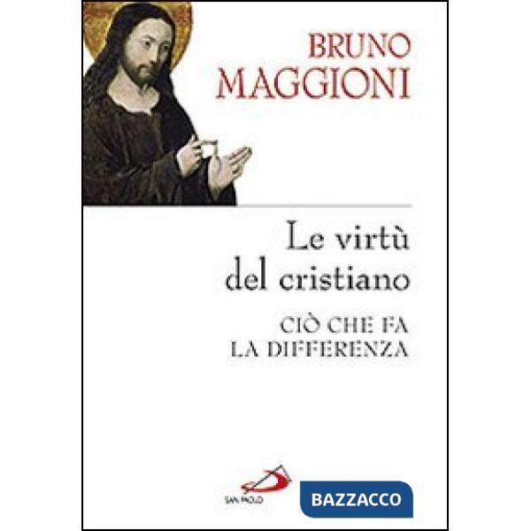 Virtù del cristiano. Ciò che fa la differenza (Le)