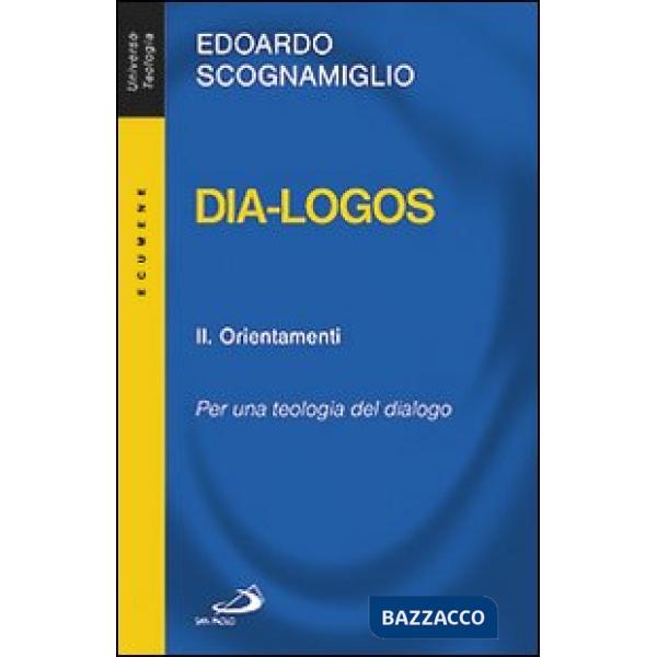 Dia-logos. Per una teologia del dialogo. Vol. 2: Orientamenti