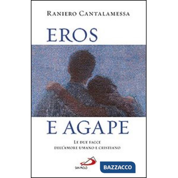 Eros e agape. Le due facce dell'amore umano e cristiano