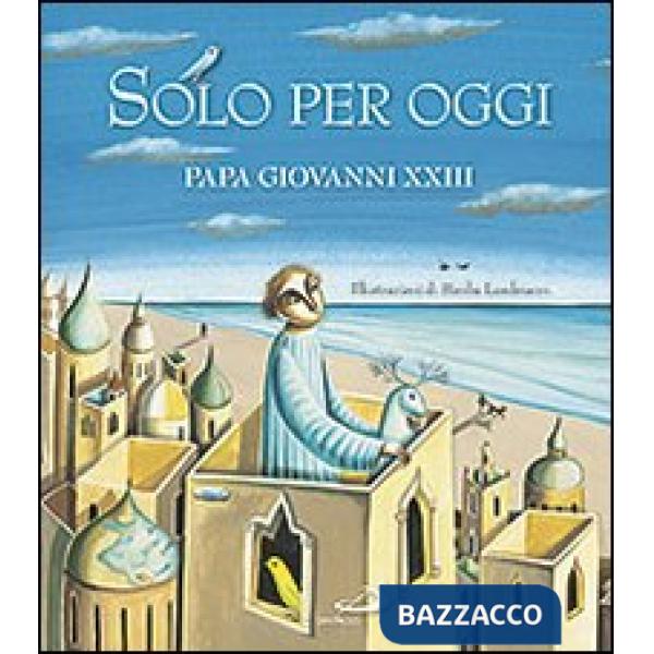 Solo per oggi. Piccolo decalogo di papa Giovanni XXIII