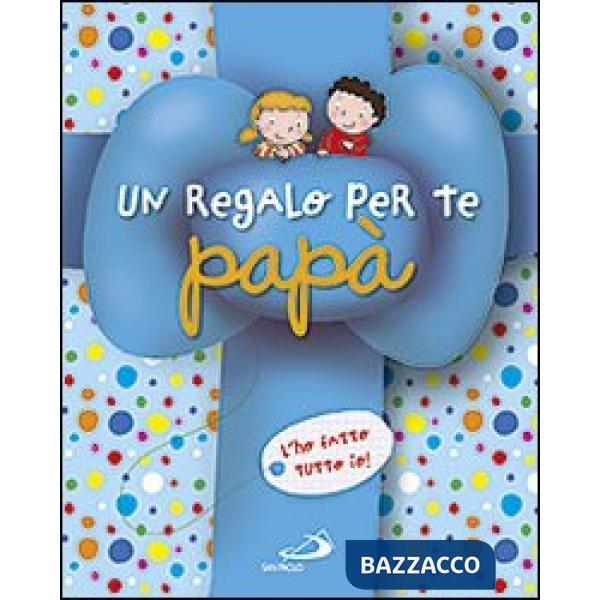 Regalo per te papà. L'ho fatto tutto io! Ediz. illustrata (Un)