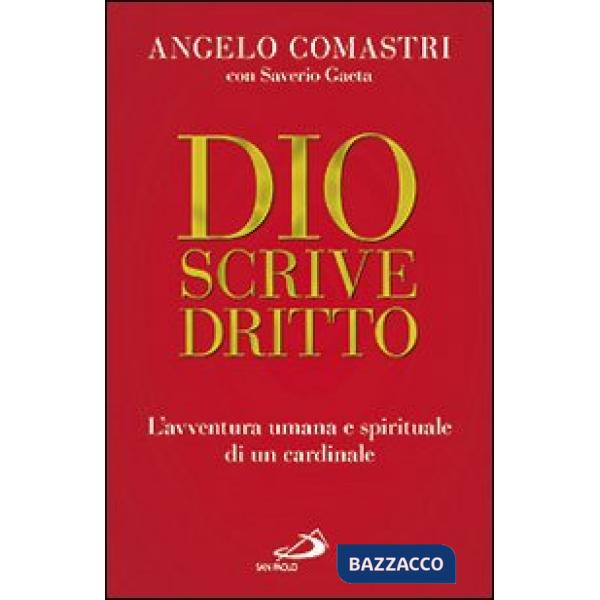 Dio scrive dritto. L'avventura umana e spirituale di un cardinale