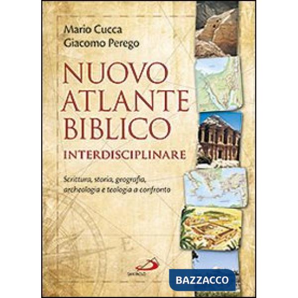 Nuovo atlante biblico interdisciplinare. Scrittura, storia, geografia, archeologia e teologia a confronto