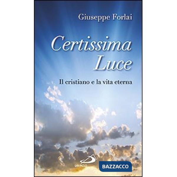 Certissima luce. Il cristiano e la vita eterna