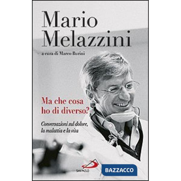 Ma che cosa ho di diverso? Conversazioni sul dolore, la malattia e la vita