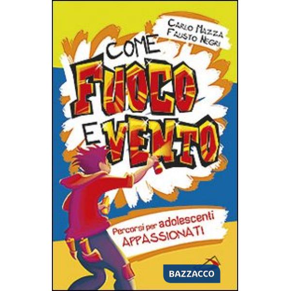 Come fuoco e vento. Percorsi per adolescenti appassionati