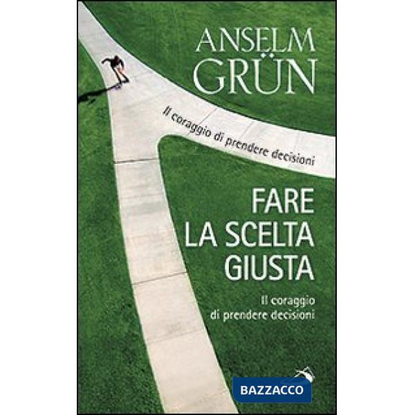 Fare la scelta giusta. Il coraggio di prendere decisioni