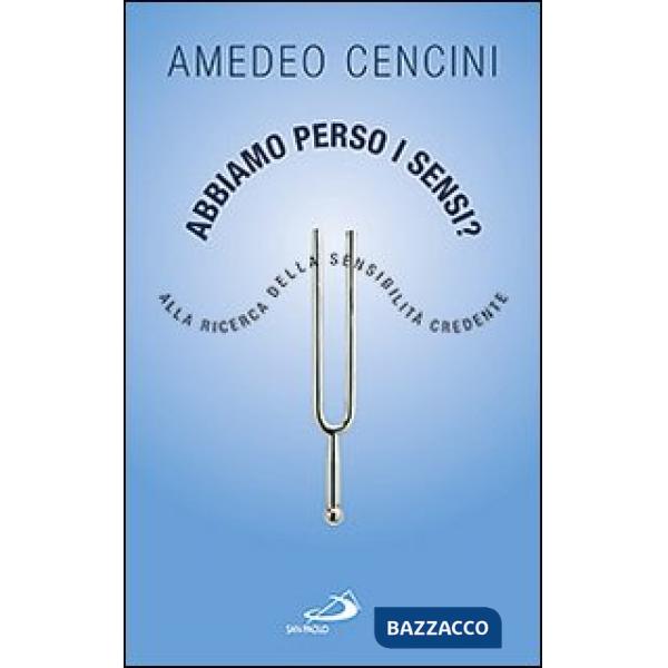 Abbiamo perso i sensi? Alla ricerca della sensibilità credente