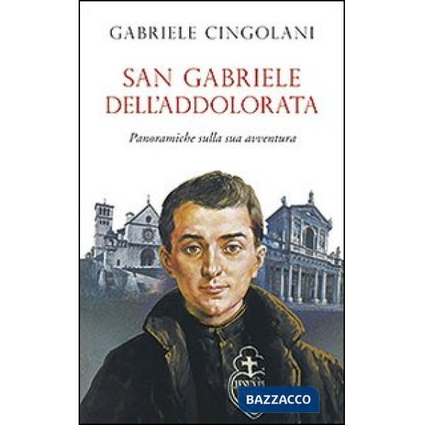 San Gabriele dell'Addolorata. Panoramiche sulla sua avventura