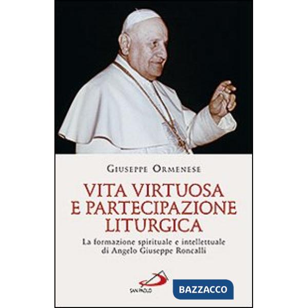 Vita virtuosa e partecipazione liturgica. La formazione spirituale e intellettuale di Angelo Giuseppe Roncalli