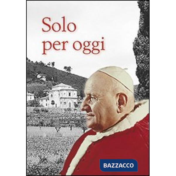 Solo per oggi. Il decalogo di Giovanni XXIII
