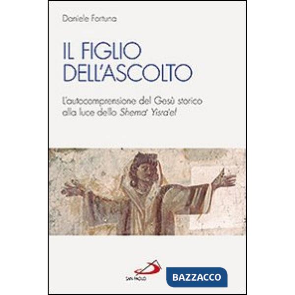 Figlio dell'ascolto. L'autocomprensione del Gesù storico alla luce dello «Shema' Yisra'el» (Il)