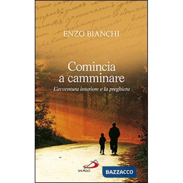 Comincia a camminare. L'avventura interiore e la preghiera