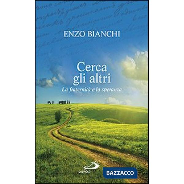 Cerca gli altri. La fraternità e la speranza