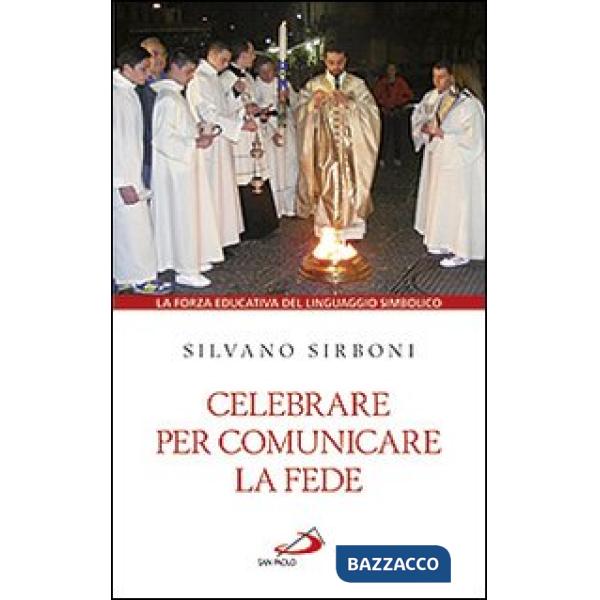 Celebrare per comunicare la fede. La forza educativa del linguaggio simbolico