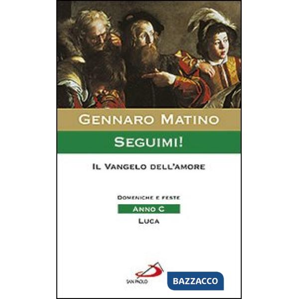 Seguimi! Il Vangelo dell'amore. Domeniche e feste. Anno C. Luca