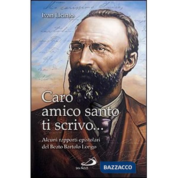 Caro amico santo ti scrivo... Alcuni rapporti epistolari del beato Bartolo Longo