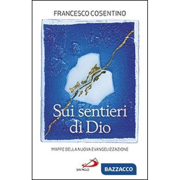 Sui sentieri di Dio. Mappe della nuova evangelizzazione