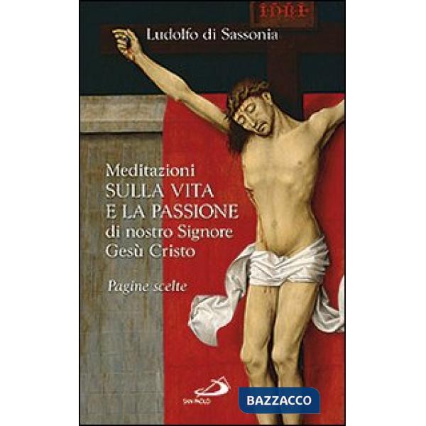 Meditazioni sulla vita e la passione di nostro signore Gesù Cristo