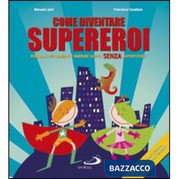 Come diventare supereroi. Manuale per bambini e bambine super senza superpoteri