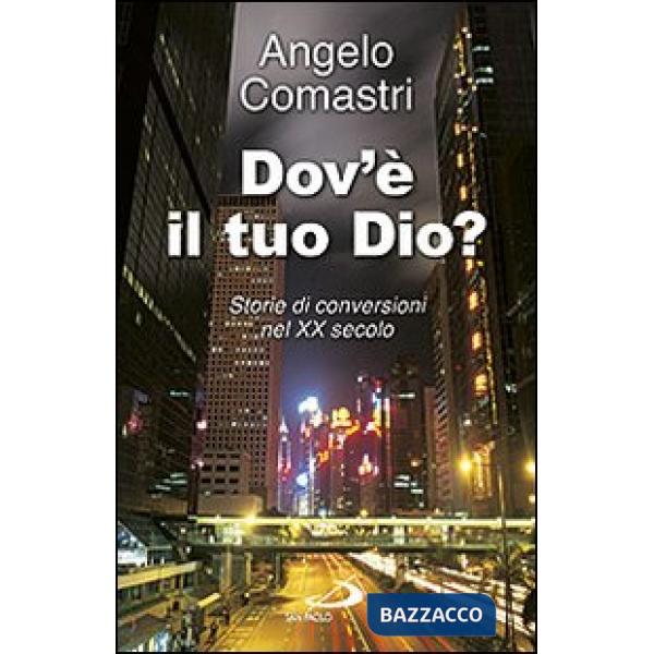 Dov'è il tuo Dio? Storie di conversioni nel XX secolo