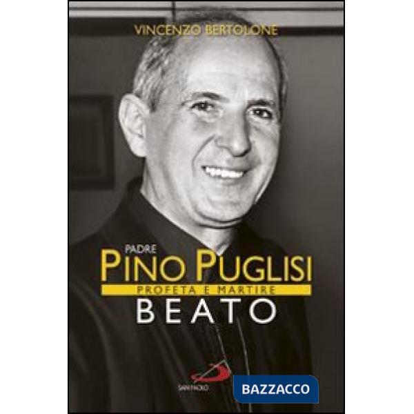 Padre Pino Puglisi beato. Profeta e martire