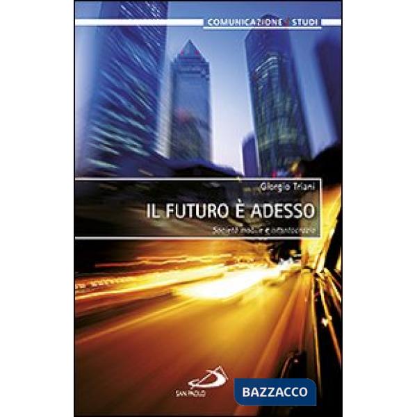 Futuro è adesso. Società mobile e istantocrazia (Il)