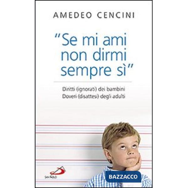«Se mi ami non dirmi sempre di sì». Diritti (ignorati) dei bambini. Doveri (disattesi) degli adulti