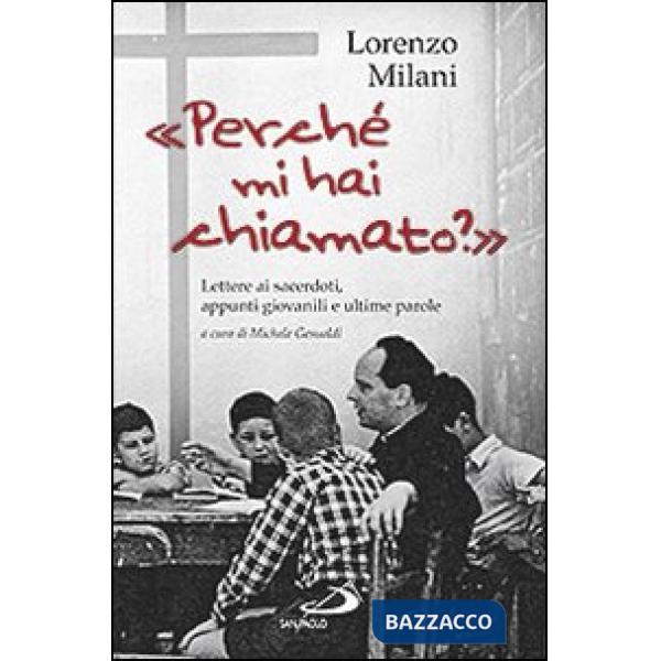 «Perché mi hai chiamato?». Lettere ai sacerdoti, appunti giovanili e ultime parole