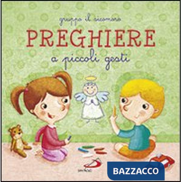Preghiere a piccoli gesti. Ediz. illustrata