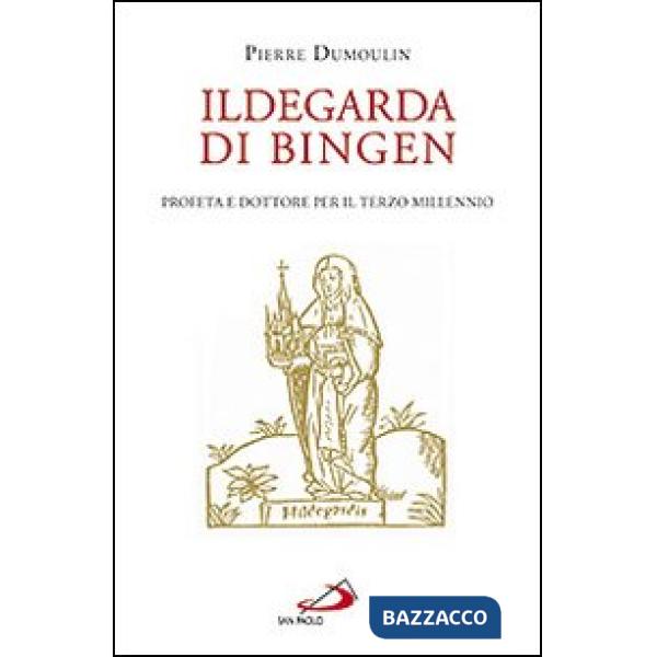 Ildegarda di Bingen. Profeta e dottore per il terzo millennio