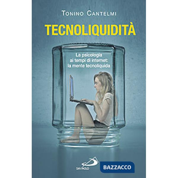 Tecnoliquidità. La psicologia ai tempi di internet: la mente tecnoliquida