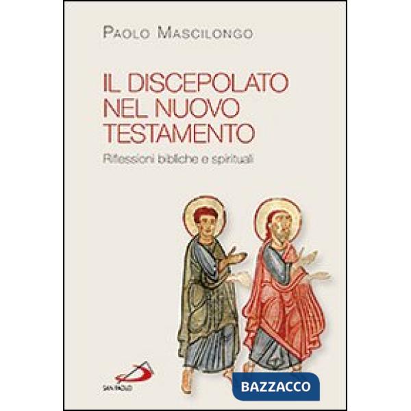 Discepolato nel Nuovo Testamento. Riflessioni bibliche e spirituali (Il)
