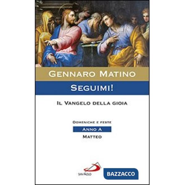 Seguimi! Il Vangelo della gioia. Domeniche e feste. Matteo. Anno A