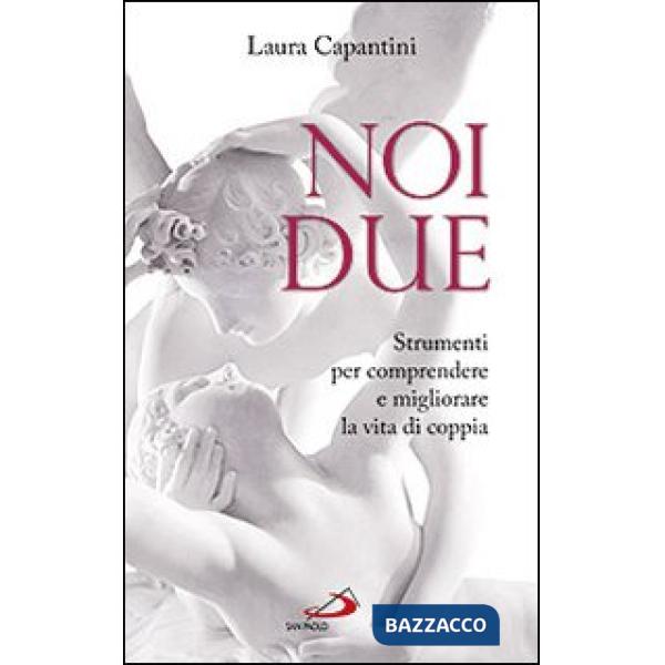 Noi due. Strumenti per comprendere e migliorare la vita di coppia