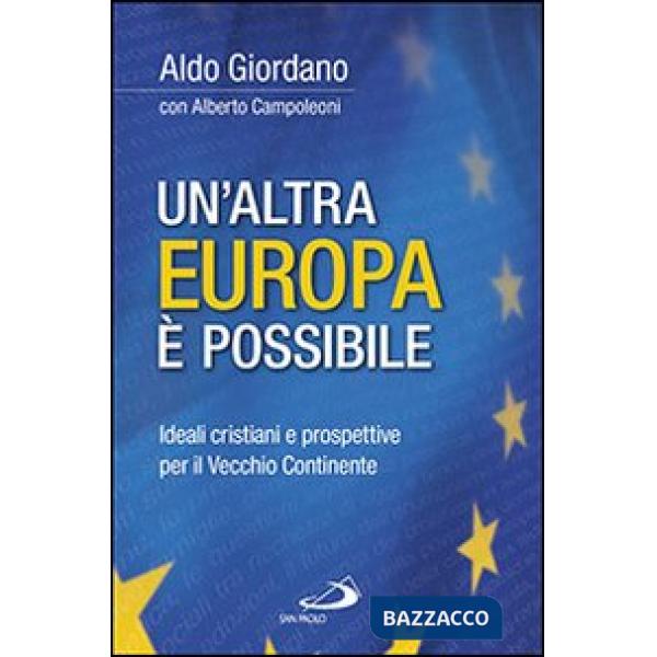 Altra Europa è possibile. Ideali cristiani e prospettive per il vecchio continente (Un')