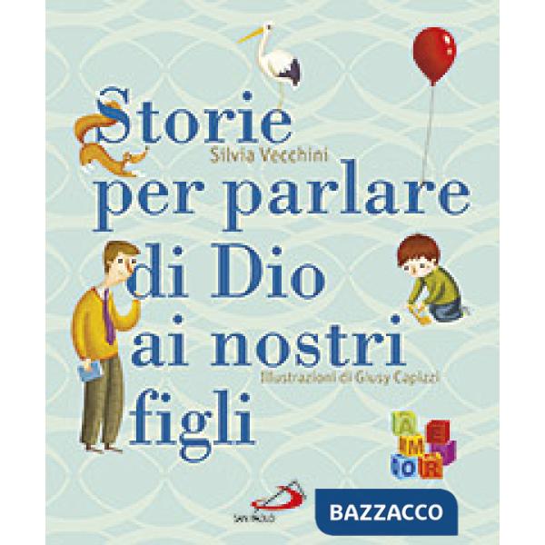 Storie per parlare di Dio ai nostri figli. Ediz. illustrata