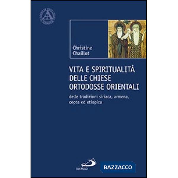 Vita e spiritualità delle chiese ortodosse orientali. Delle tradizioni siriaca, armena, copta ed etiopica