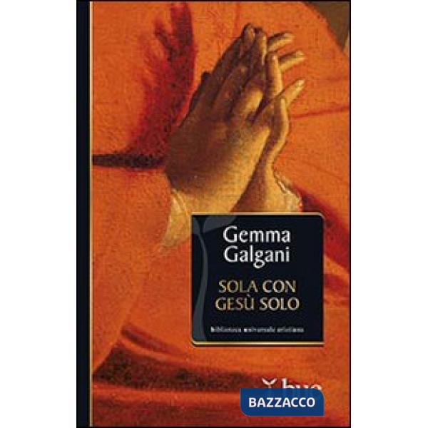 Sola con Gesù solo. Colloqui estatici della stimmatizzata di Lucca