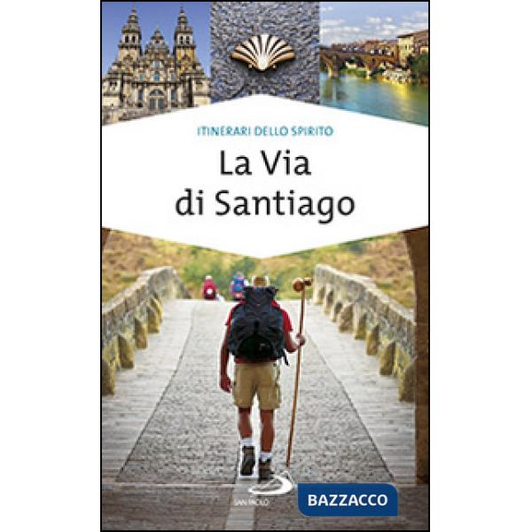 Via di Santiago. Conoscere e scoprire i luoghi santi della cristianità (La)