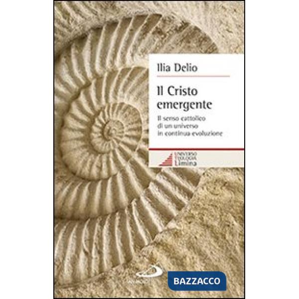 Cristo emergente. Il senso cattolico di un universo in continua evoluzione (Il)