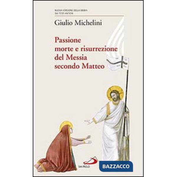 Passione, morte e risurrezione del Messia secondo Matteo